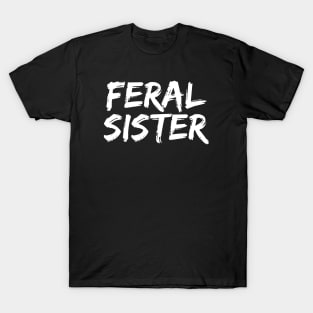 Feral Sister - Funny Neurospicy Neurodivergent Gift T-Shirt